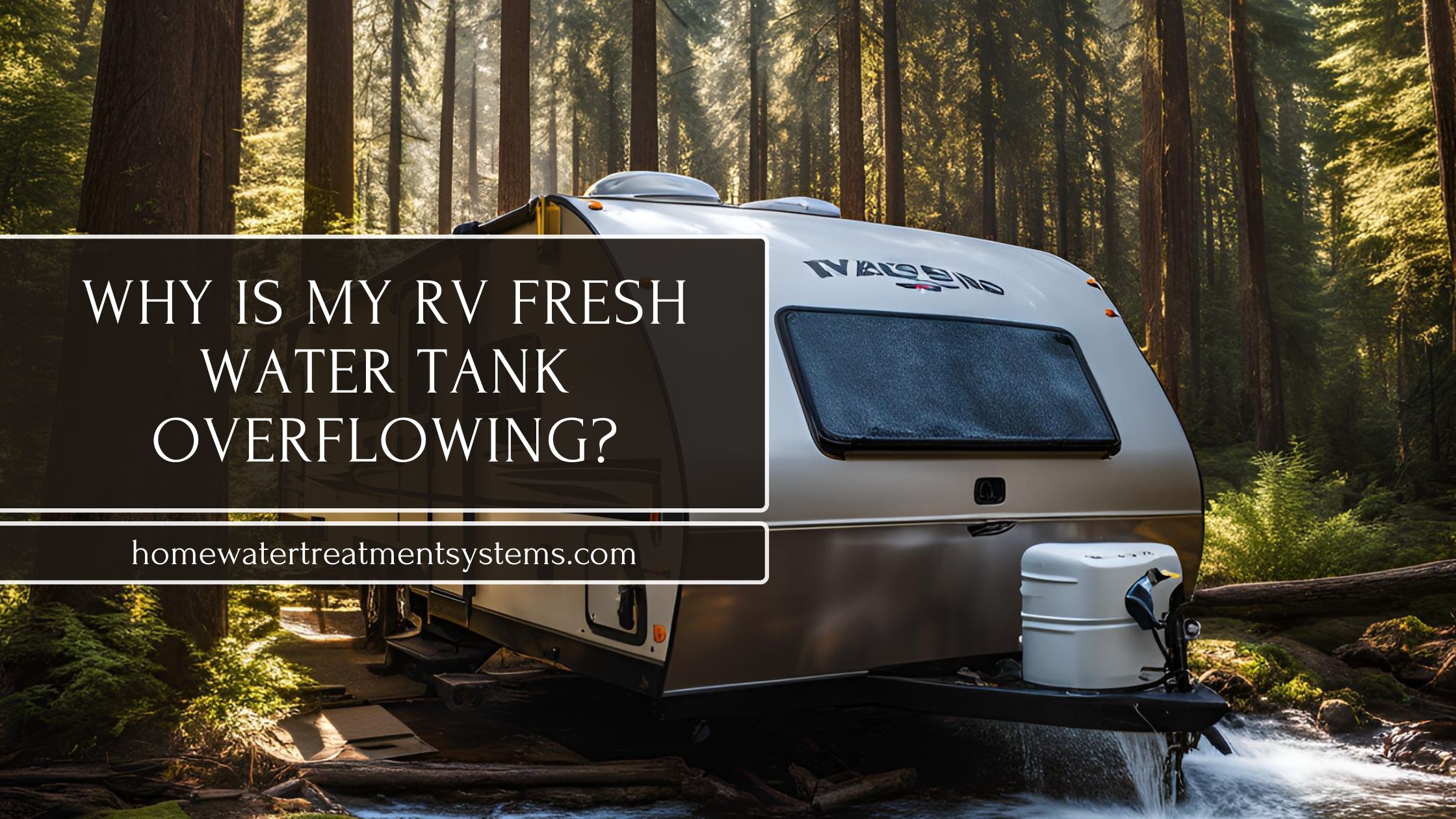 Why Is My RV Fresh Water Tank Overflowing?