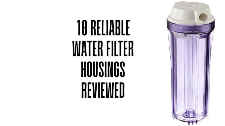 10 Reliable Water Filter Housings Reviewed